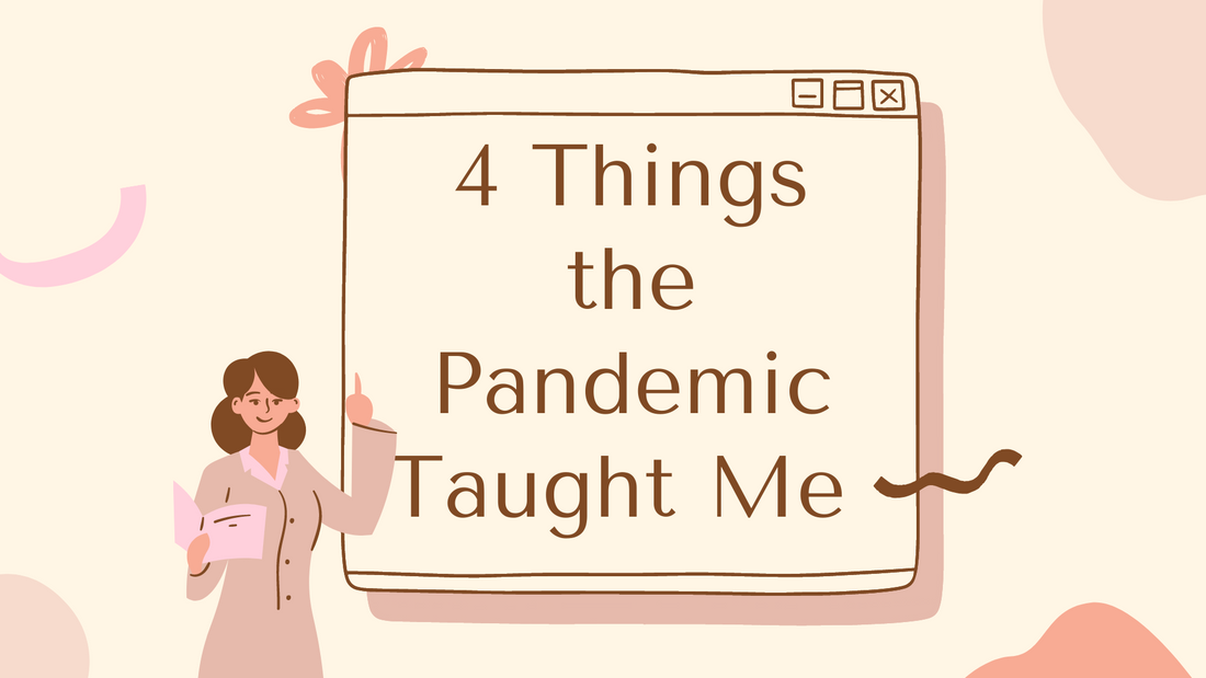 4 Things the Covid Pandemic Taught Me